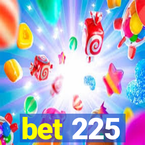 bet 225